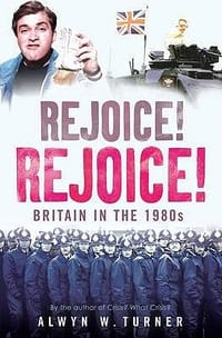 Rejoice, Rejoice! Britain in the 1980s